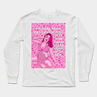 Picture your most Authentic Self and then Start Turning up Long Sleeve T-Shirt